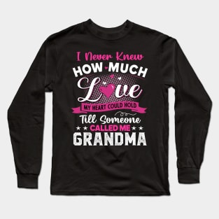 I never knew how much love my heart could hold Till someone called me grandma Long Sleeve T-Shirt